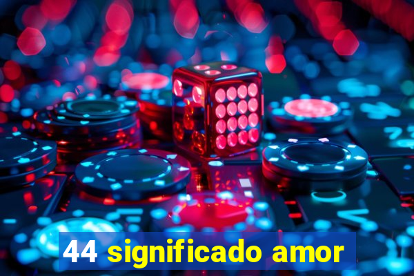 44 significado amor